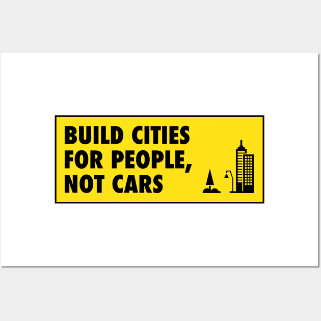 Build Cities For People Not Cars - Urban Planning Wall Art by Football from the Left